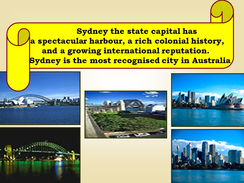 Sydney the state capital has    a spectacular harbour, a rich colonial